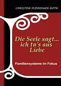 E-Book (epub) Die Seele sagt...ich tu`s aus Liebe von Christine Plinninger-Roth