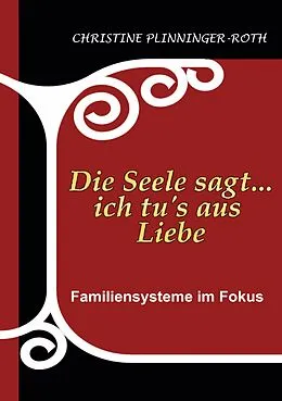 E-Book (epub) Die Seele sagt...ich tu`s aus Liebe von Christine Plinninger-Roth