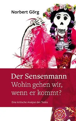 E-Book (epub) Der Sensenmann - Wohin gehen wir, wenn er kommt? von Norbert Görg