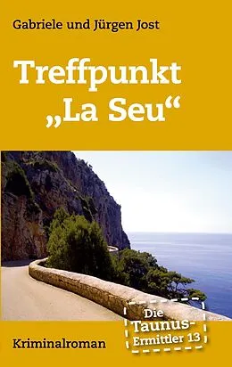 E-Book (epub) Die Taunus-Ermittler Band 13 Treffpunkt "La Seu" von Gabriele Jost, Jürgen Jost