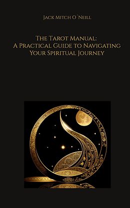 eBook (epub) The Tarot Manual: A Practical Guide to Navigating Your Spiritual Journey de Jack Mitch O´Neill