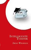 E-Book (epub) Intelligente Toaster von Arno Wilhelm