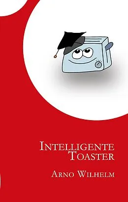 E-Book (epub) Intelligente Toaster von Arno Wilhelm