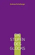 E-Book (epub) Die Stufen des Glücks von Andreas Eichelberger