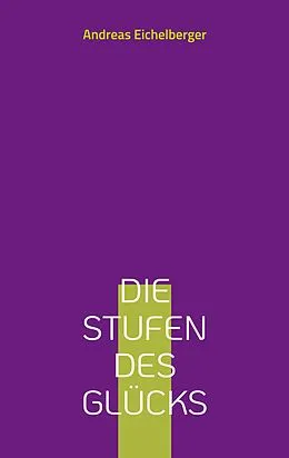E-Book (epub) Die Stufen des Glücks von Andreas Eichelberger