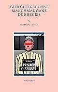 E-Book (epub) Gerechtigkeit ist manchmal ganz dünnes Eis von Wolfgang Pein