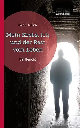 E-Book (epub) Mein Krebs, ich und der Rest vom Leben von Rainer Güllich