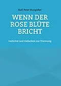 E-Book (epub) Wenn der Rose Blüte bricht von Ralf-Peter Nungäßer