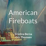 eBook (epub) American Fireboats de Cristina Berna, Eric Thomsen