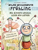 Kartonierter Einband Wilma Wochenwurm im Frühling: Mit Kindern basteln, lesen und lernen von Susanne Bohne
