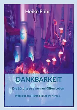 E-Book (epub) Dankbarkeit Die Lösung zu einem erfüllten Leben von Heike Führ
