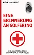 E-Book (epub) Eine Erinnerung an Solferino: Die Geburtsstunde des Internationalen Roten Kreuzes von Henry Dunant