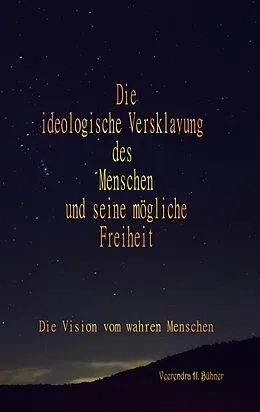 E-Book (epub) Die ideologische Versklavung des Menschen und seine mögliche Freiheit von Veerendra H. Bühner