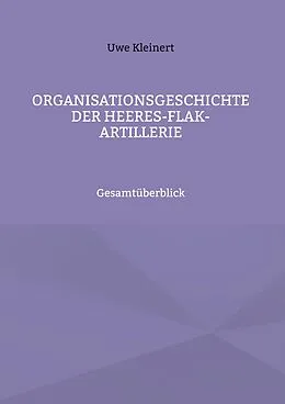E-Book (epub) Organisationsgeschichte der Heeres-Flak-Artillerie von Uwe Kleinert