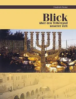 E-Book (epub) Blick über den Tellerrand unserer Zeit von Friedrich Förster