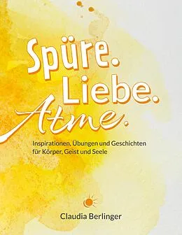 E-Book (epub) Spüre. Liebe. Atme. von Claudia Berlinger