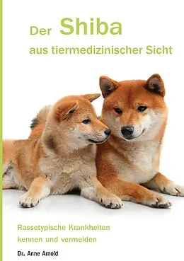 E-Book (epub) Der Shiba aus tiermedizinischer Sicht von Anne Arnold