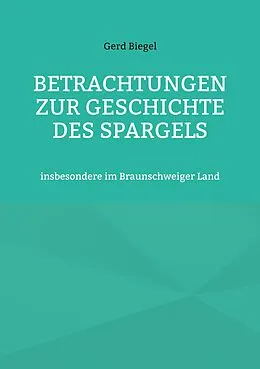 E-Book (epub) Betrachtungen zur Geschichte des Spargels von Gerd Biegel