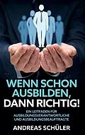 E-Book (epub) Wenn schon ausbilden, dann richtig! von Andreas Schüler