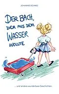 E-Book (epub) Der Bach, der aus dem Wasser wollte von Johannes Schmid