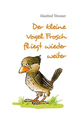 E-Book (epub) Der kleine Vogel Frosch fliegt wieder weiter von Manfred Throner