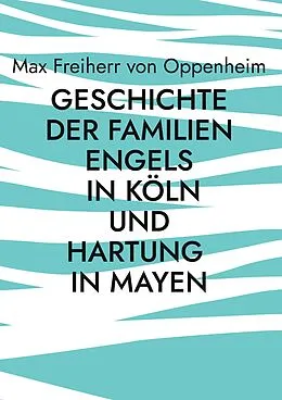 E-Book (epub) Geschichte der Familien Engels in Köln und Hartung in Mayen von Max Freiherr von Oppenheim