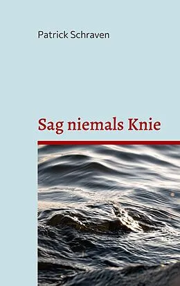 E-Book (epub) Sag niemals Knie von Patrick Schraven