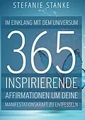 E-Book (epub) Im Einklang mit dem Universum 365 Inspirierende Affirmationen um deine Manifestations-kraft zu entfesseln von Stefanie Stanke