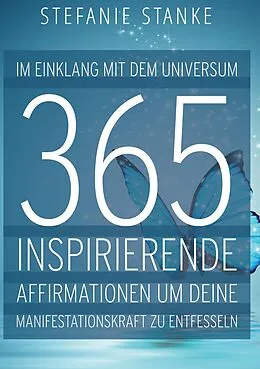 E-Book (epub) Im Einklang mit dem Universum 365 Inspirierende Affirmationen um deine Manifestations-kraft zu entfesseln von Stefanie Stanke
