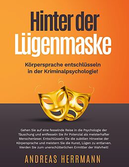 E-Book (epub) Hinter der Lügenmaske: Körpersprache entschlüsseln in der Kriminalpsychologie! von Andreas Herrmann