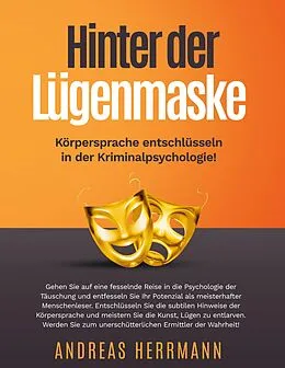 E-Book (epub) Hinter der Lügenmaske: Körpersprache entschlüsseln in der Kriminalpsychologie! von Andreas Herrmann