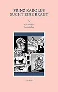E-Book (epub) Prinz Karolus sucht eine Braut von Ulli Soak
