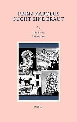 E-Book (epub) Prinz Karolus sucht eine Braut von Ulli Soak