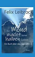 E-Book (epub) Der Mond macht keine halben Sachen von Felix Leibrock