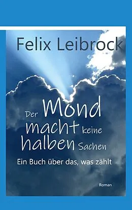 E-Book (epub) Der Mond macht keine halben Sachen von Felix Leibrock