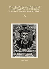 Kartonierter Einband Die Prophezeiungen des Nostradamus für 2025 und die folgenden Jahre von Georg Meier