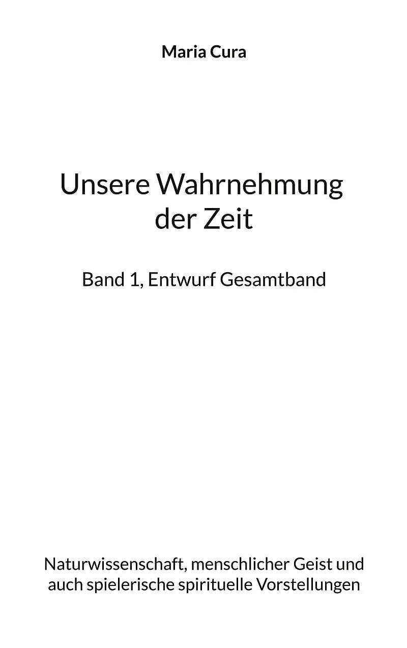 Unsere Wahrnehmung der Zeit - Band 1, Entwurf Gesamtband