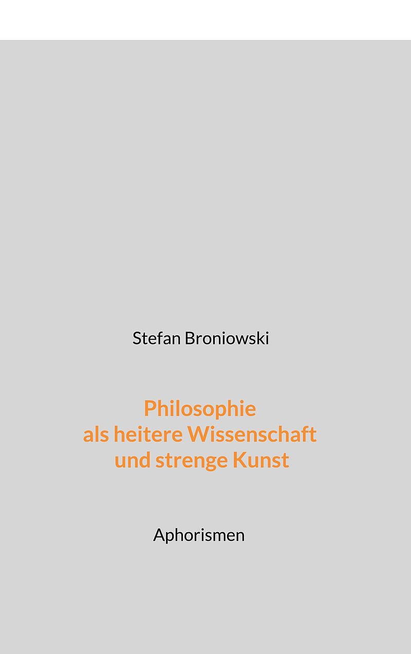 Philosophie als heitere Wissenschaft und strenge Kunst