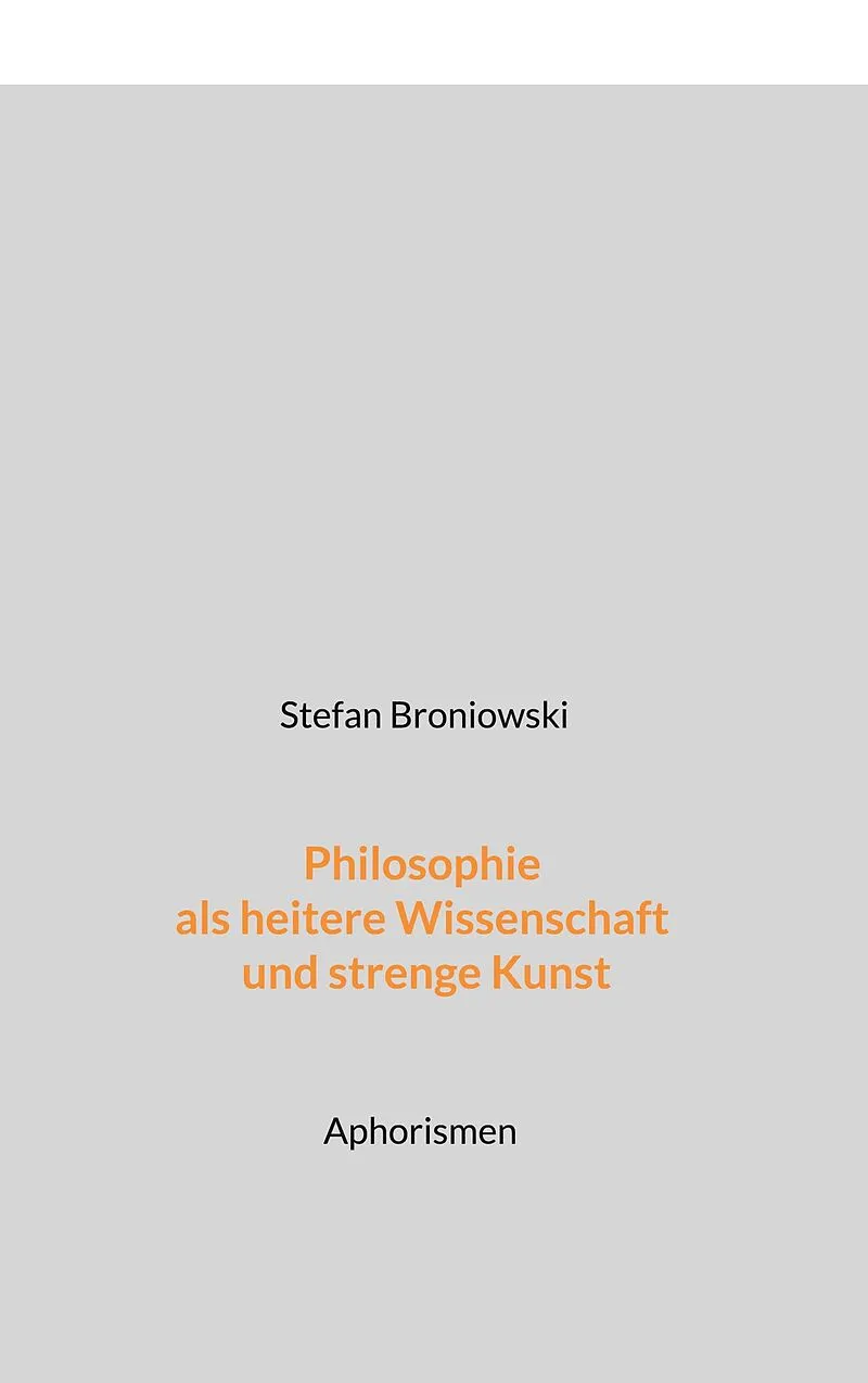 Philosophie als heitere Wissenschaft und strenge Kunst