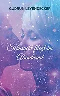 E-Book (epub) Sehnsucht fliegt im Abendwind von Gudrun Leyendecker