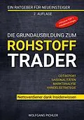 E-Book (epub) Die Grundausbildung zum Rohstoff Trader von Wolfgang Pichler