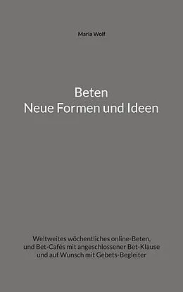 E-Book (epub) Beten - Neue Formen und Ideen von Maria Wolf
