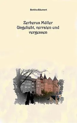 E-Book (epub) Zerberus Müller - Ungeliebt, verraten und vergessen von Bettina Bäumert