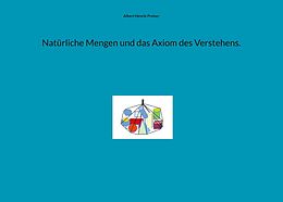 E-Book (epub) Natürliche Mengen und das Axiom des Verstehens. von Albert Henrik Preiser