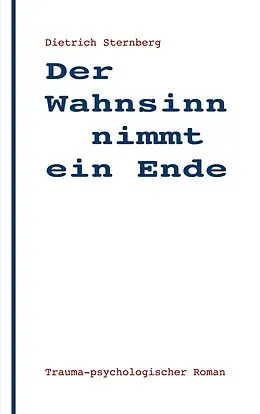 E-Book (epub) Der Wahnsinn nimmt ein Ende von Dietrich Sternberg