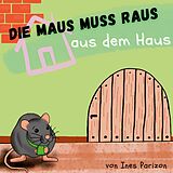 E-Book (epub) Die Maus muss raus aus dem Haus von Ines Parizon