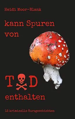 E-Book (epub) kann Spuren von Tod enthalten von Heidi Moor-Blank
