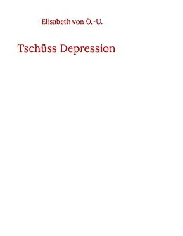 E-Book (epub) Tschüss Depression von Elisabeth von Ö. -U.