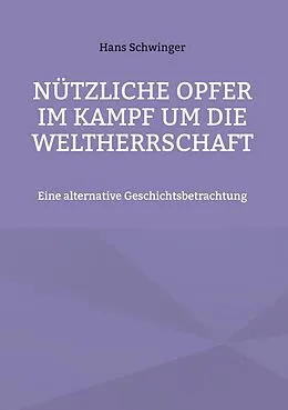E-Book (epub) Nützliche Opfer im Kampf um die Weltherrschaft von Hans Schwinger