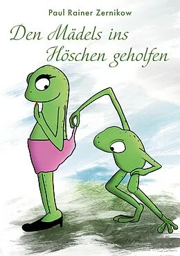 E-Book (epub) Den Mädels ins Höschen geholfen von Paul-Rainer Zernikow